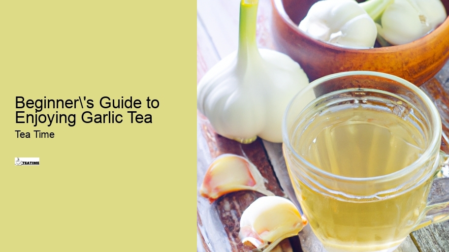 Beginner's Guide to Enjoying Garlic Tea