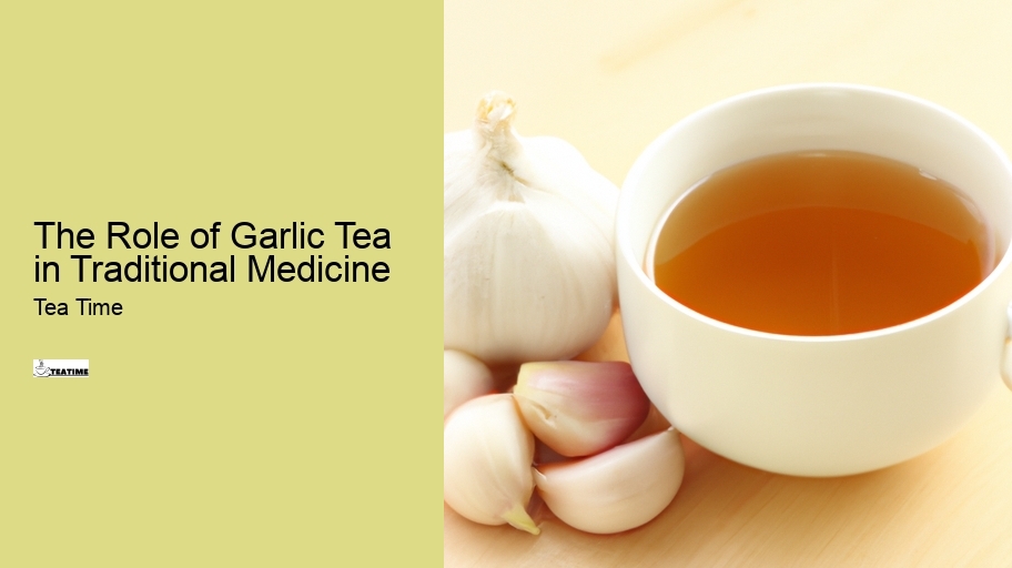 The Role of Garlic Tea in Traditional Medicine